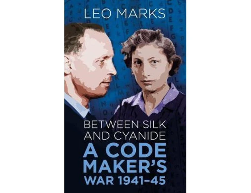 Between Silk and Cyanide : A Codemaker's War 1941 - 1945