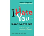 I Hate You -- Don't Leave Me : Understanding the Borderline Personality
