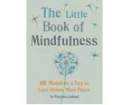 The Little Book of Mindfulness : 10 Minutes a Day to Less Stress, More Peace