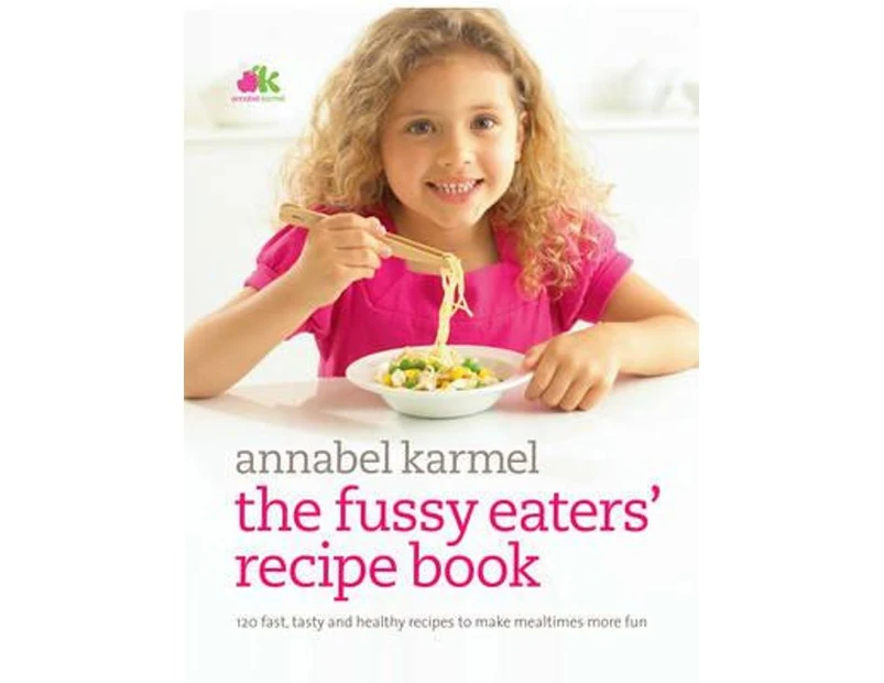 Fussy Eaters Recipe Book by Annabel Karmel