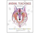 Animal Teachings : Enhancing Our Lives Through the Wisdom of Animals