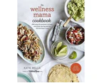 The Wellness Mama Cookbook : 200 Easy-to-Prepare Recipes and Time-Saving Advice for the Busy Cook