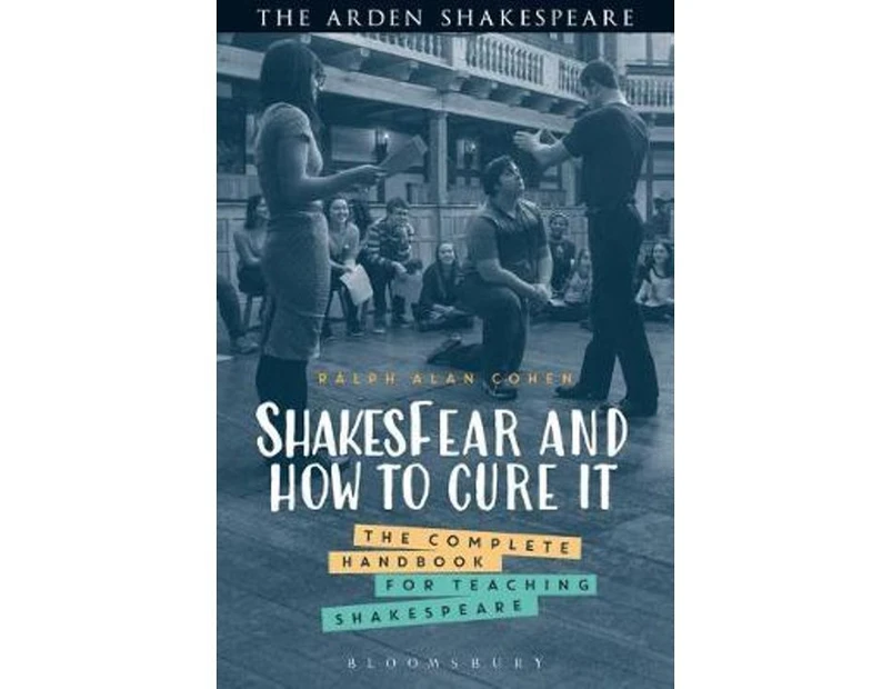 ShakesFear and How to Cure It : The Complete Handbook for Teaching Shakespeare