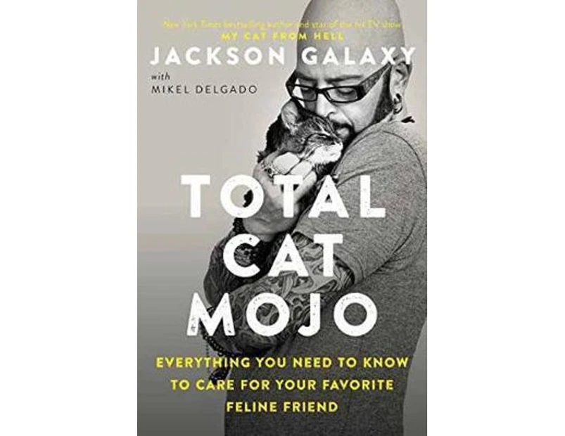 Total Cat Mojo : The Ultimate Guide to Life with Your Cat