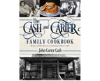 The Cash And Carter Family Cookbook : Recipes And Recollections From Johnny And June's Table