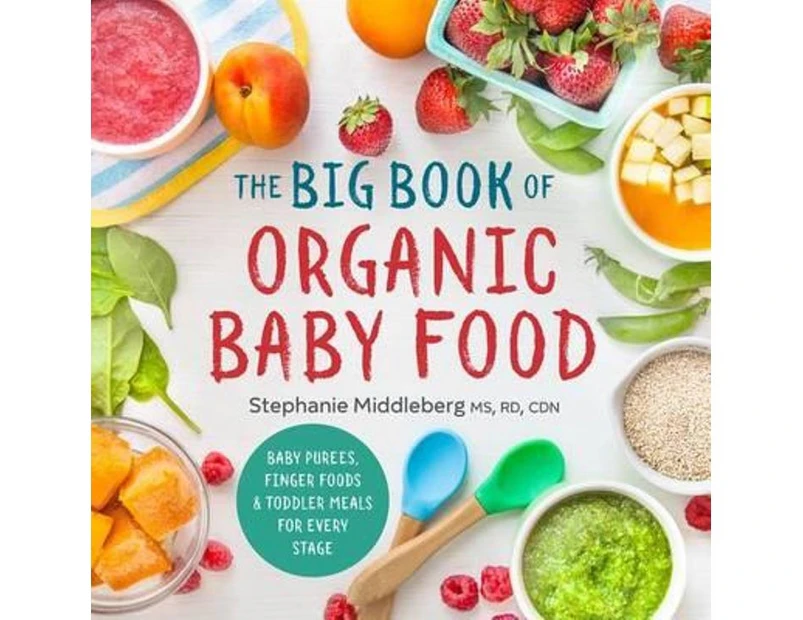 The Big Book of Organic Baby Food : Baby Purees, Finger Foods, and Toddler Meals For Every Stage