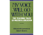 My Voice Will Go with You : The Teaching Tales of Milton H. Erickson