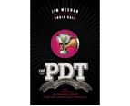 The PDT Cocktail Book : The Complete Bartender's Guide from the Celebrated Speakeasy