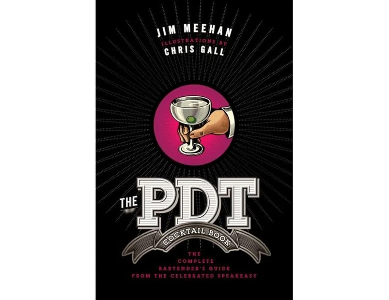 The PDT Cocktail Book : The Complete Bartender's Guide from the Celebrated Speakeasy