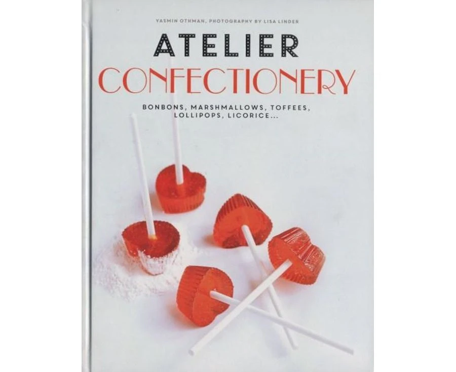 Atelier Confectionery: Bonbons, Marshmallows, Toffees, Lollipops, Licorice...