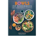 Bowls of Goodness : Vibrant Vegetarian Recipes Full of Nourishment