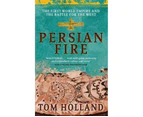 Persian Fire : The First World Empire, Battle for the West - 'Magisterial' Books of the Year, Independent