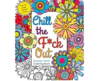 Chill the F*ck Out : A Swear Word Adult Coloring Book