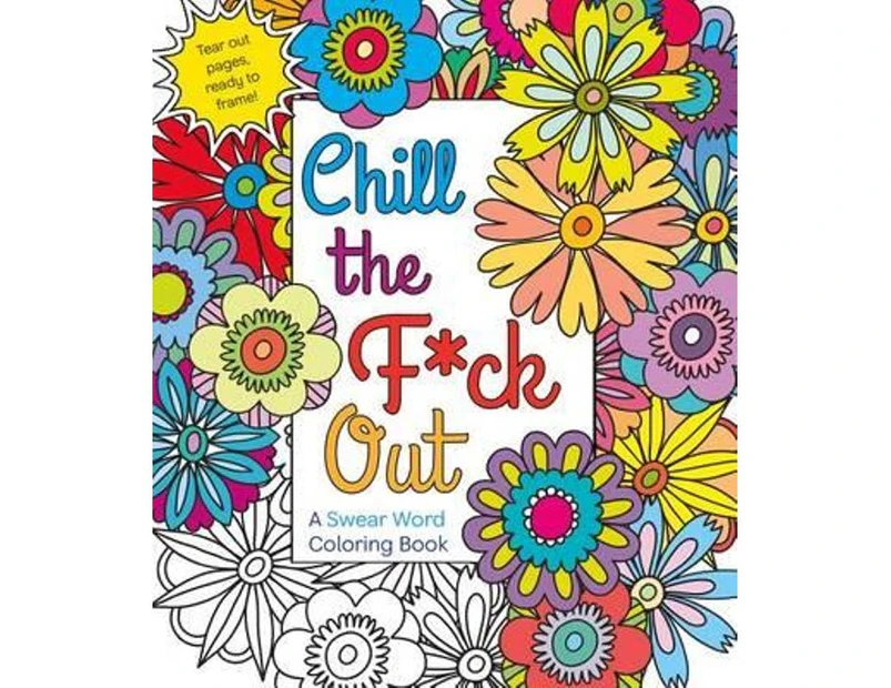 Chill the F*ck Out : A Swear Word Adult Coloring Book