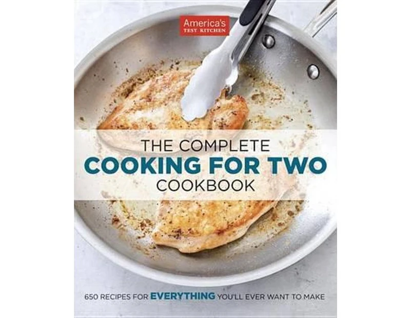 The Complete Cooking for Two Cookbook : 650 Recipes for Everything You'll Ever Want to Make