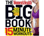 The Women's Health Big Book Of 15-Minute Workouts