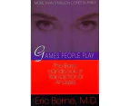 Games People Play : The Psychology of Human Relationships :  The Psychology of Human Relationships