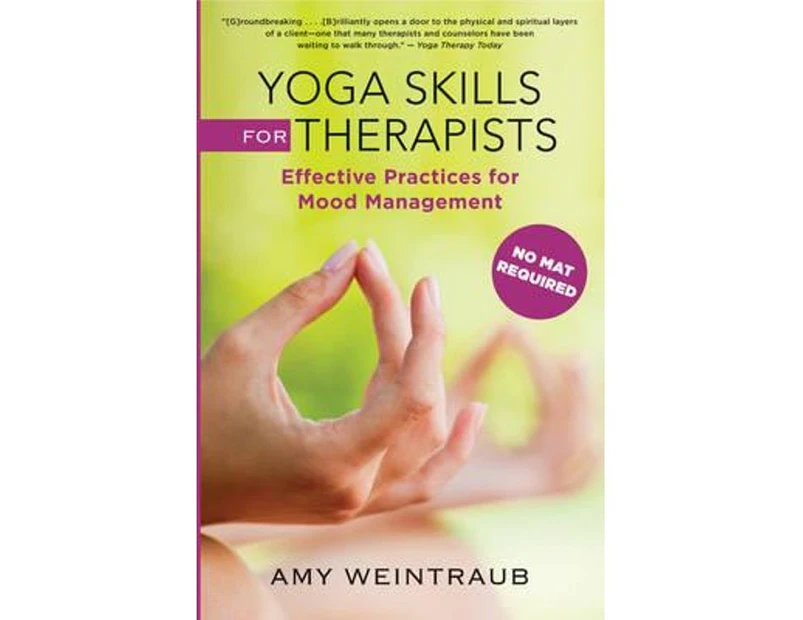 Yoga Skills for Therapists : Mood-Management Techniques to Teach and Practice