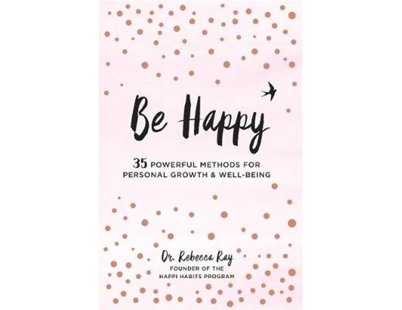 Be Happy : 35 Powerful Methods for Personal Growth & Well being