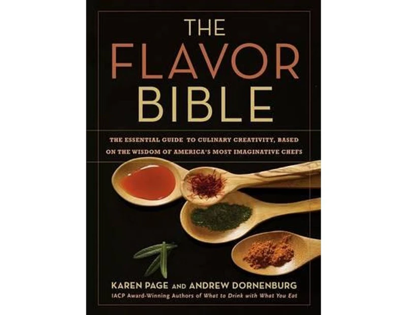 The Flavor Bible : The Essential Guide to Culinary Creativity, Based on the Wisdom of America's Most Imaginative Chefs