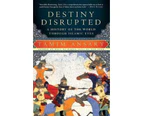 Destiny Disrupted : A History of the World Through Islamic Eyes