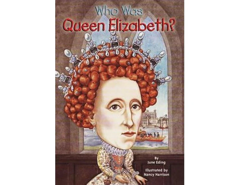 Who Was Queen Elizabeth? : Who Was Queen Elizabeth?