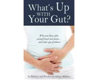 What's Up with Your Gut? : Why You Bloat After Eating Bread and Pasta...and Other Gut Problems