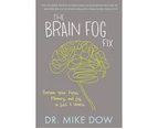The Brain Fog Fix : Reclaim Your Focus, Memory, and Joy in Just 3 Weeks