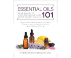 Essential Oils 101 : Your Guide to Understanding and Using Essential Oils
