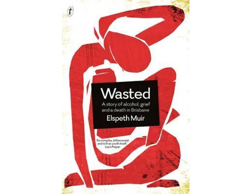 Wasted : A Story of Alcohol, Grief and a Death in Brisbane