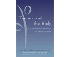 Trauma and the Body : A Sensorimotor Approach to Psychotherapy