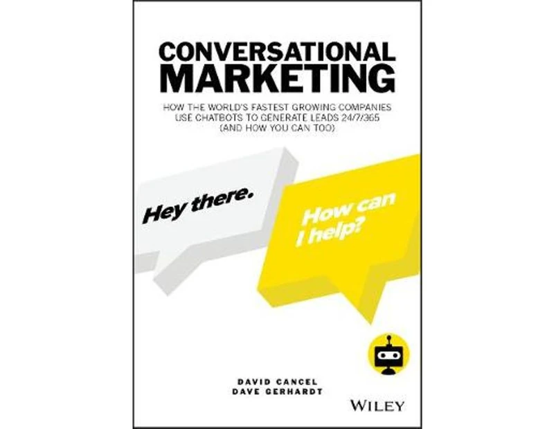 Conversational Marketing : How the World's Fastest Growing Companies Use Chatbots to Generate Leads 24/7/365 (and How You Can Too)
