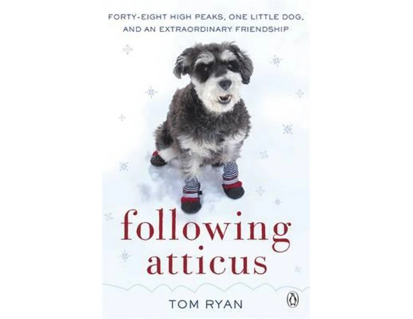 Following Atticus : How a little dog led one man on a journey of rediscovery to the top of the world