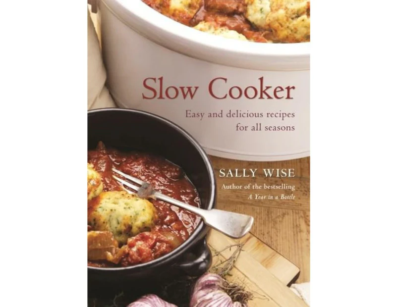 Slow Cooker :  Easy and Delicious Recipes for All Seasons