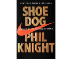 Shoe Dog : A Memoir by the Creator of Nike