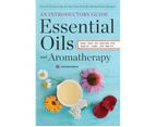 Essential Oils and Aromatherapy : An Introductory Guide: More than 300 Recipes for Health, Home and Beauty