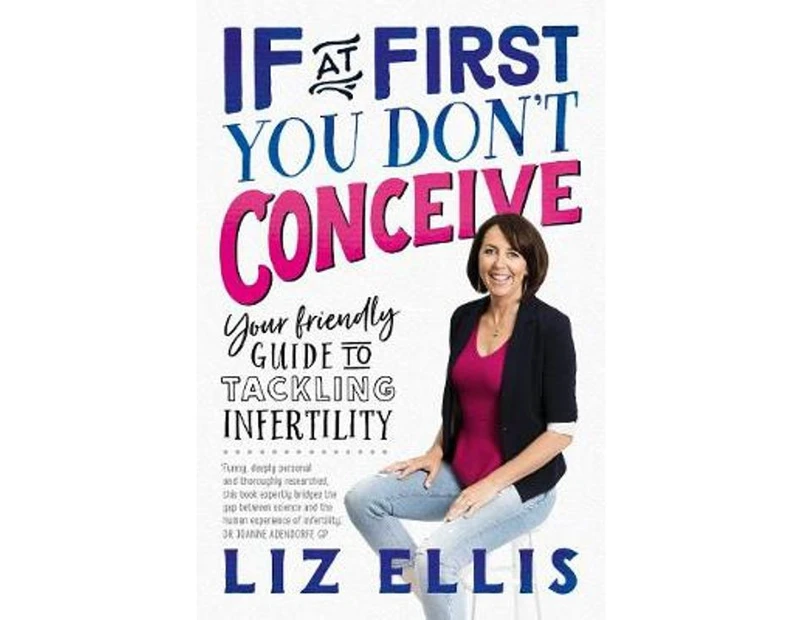 If At First You Don't Conceive : Your Friendly Guide to Tackling Infertility
