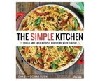The Simple Kitchen : Quick and Easy Recipes Bursting With Flavor