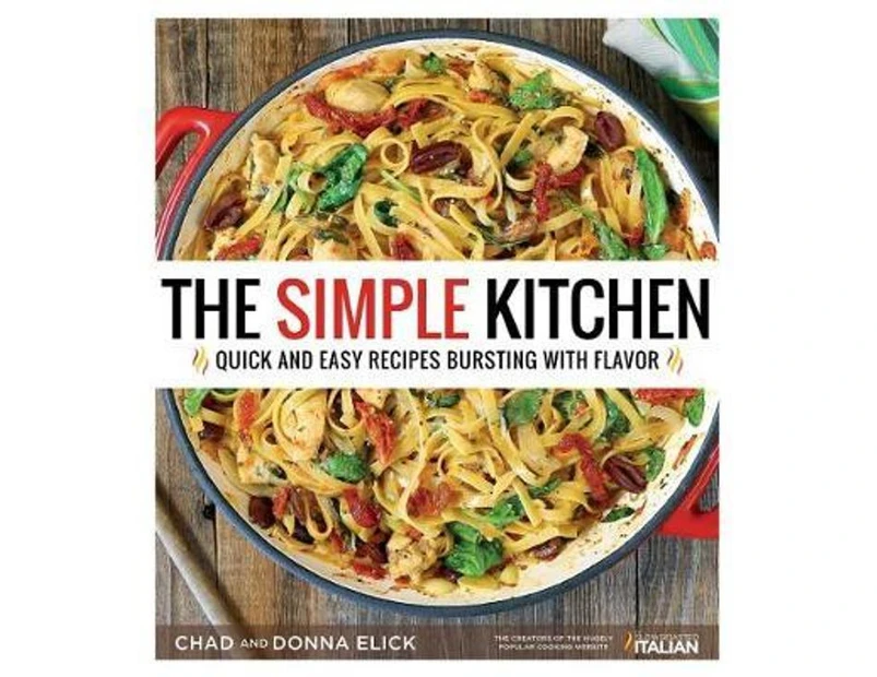 The Simple Kitchen : Quick and Easy Recipes Bursting With Flavor