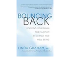 Bouncing Back : Rewiring Your Brain for Maximum Resilience and Well-Being