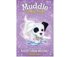 Muddle the Magic Puppy : Ballet Show Mischief : Muddle the Magic Puppy : Book 3
