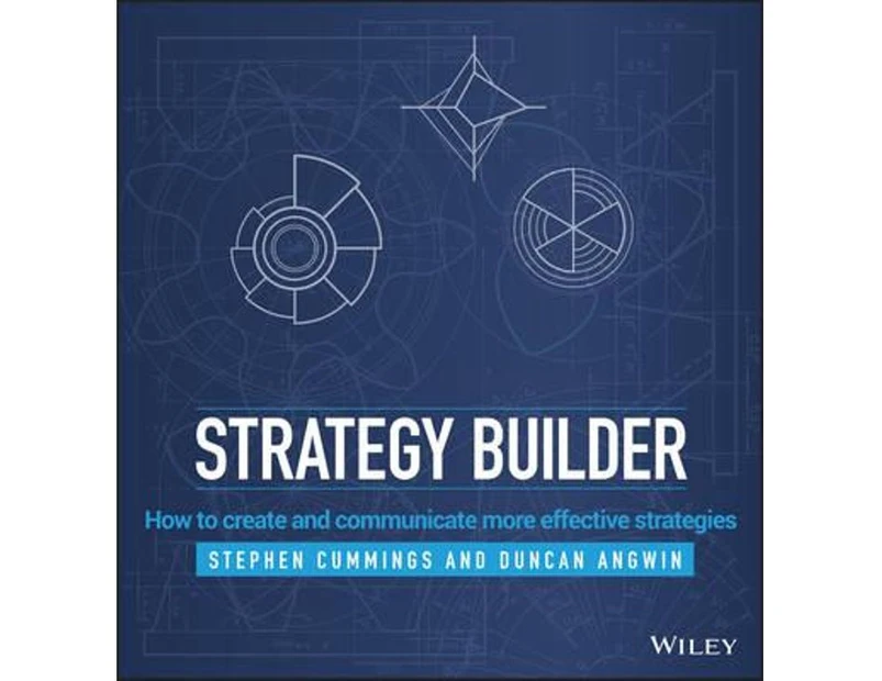 The Strategy Builder : How to Create and Communicate More Effective Strategies