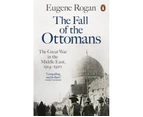 The Fall of the Ottomans : The Great War in the Middle East, 1914-1920