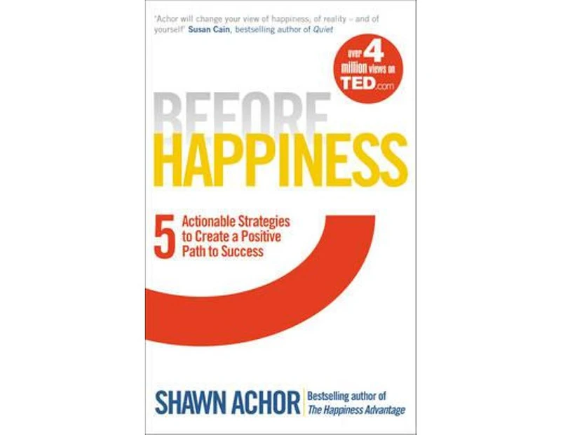 Before Happiness : Five Actionable Strategies to Create a Positive Path to Success