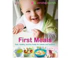 First Meals : The Complete Cookbook and Nutrition Guide