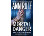 Mortal Danger And Other True Cases : Anne Rule's Crime Files : Volume 13