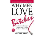 Why Men Love Bitches: From Doormat to Dreamgirl-A Woman's Guide to Holding Her Own in a Relationship