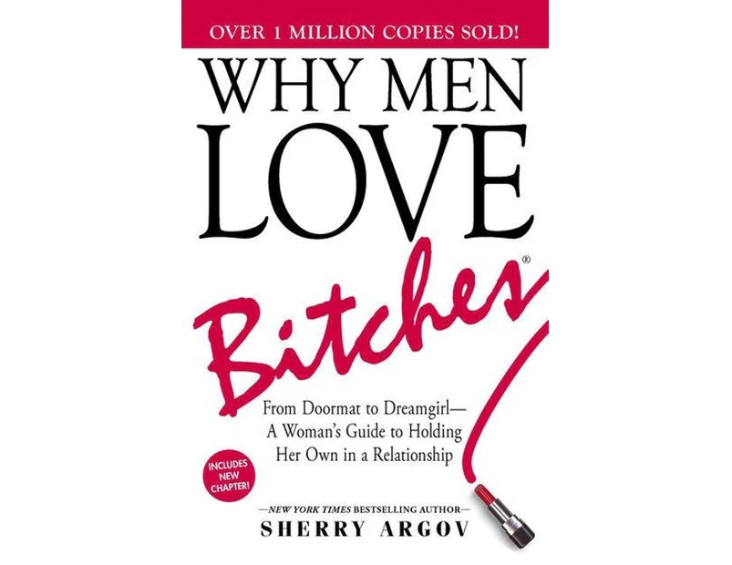 Why Men Love Bitches: From Doormat to Dreamgirl-A Woman's Guide to Holding Her Own in a Relationship