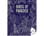 Birds Of Paradise : A therapeutic colouring-in book for adults