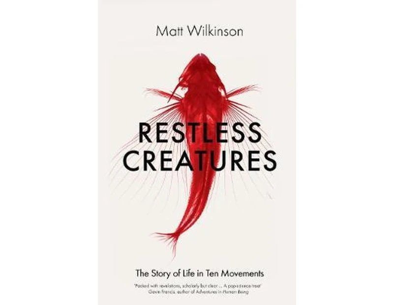 Restless Creatures : The Story of Life in Ten Movements